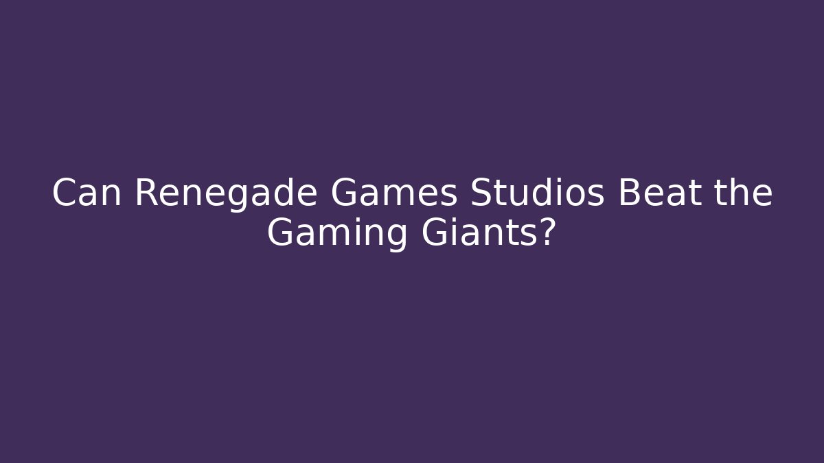 Can Renegade Games Studios Beat the Gaming Giants?