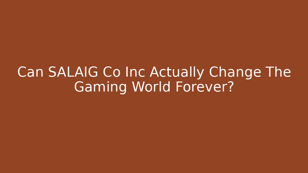 Can SALAIG Co Inc Actually Change The Gaming World Forever?