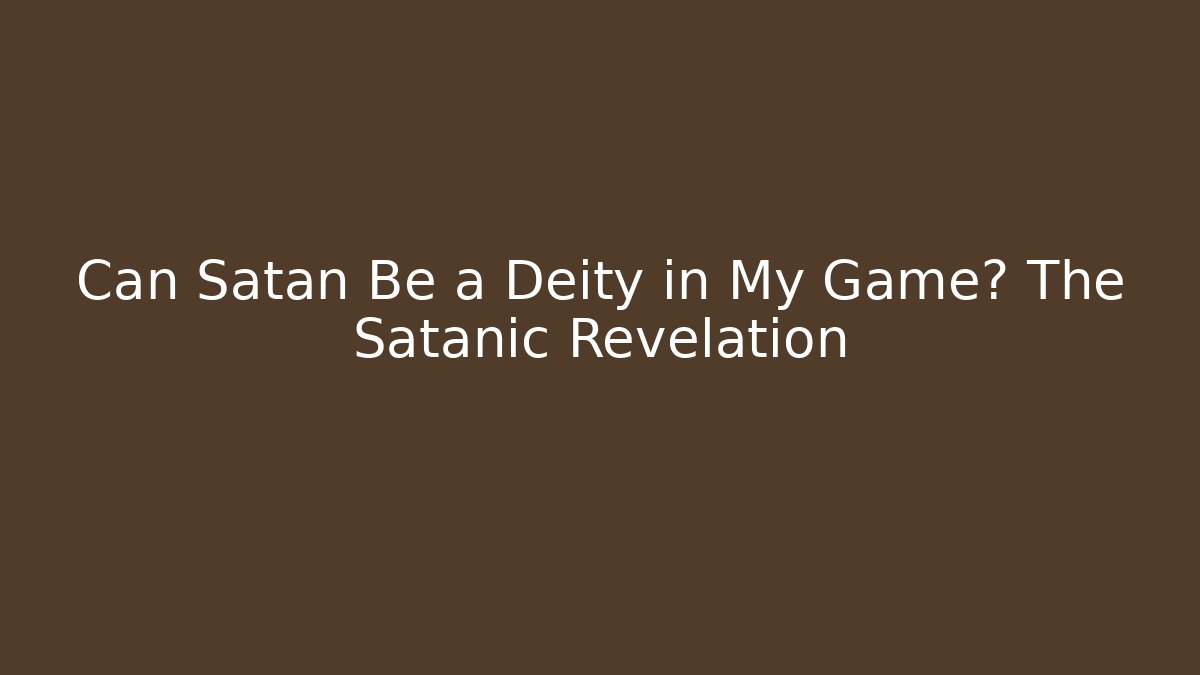 Can Satan Be a Deity in My Game? The Satanic Revelation