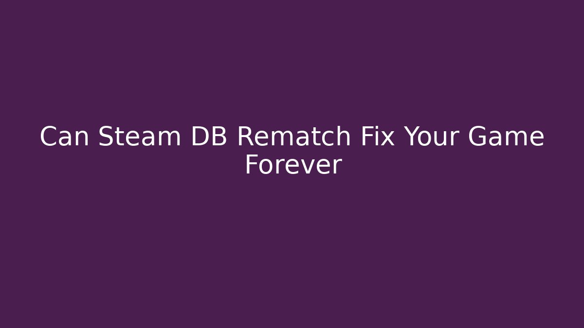 Can Steam DB Rematch Fix Your Game Forever - Create More Assets