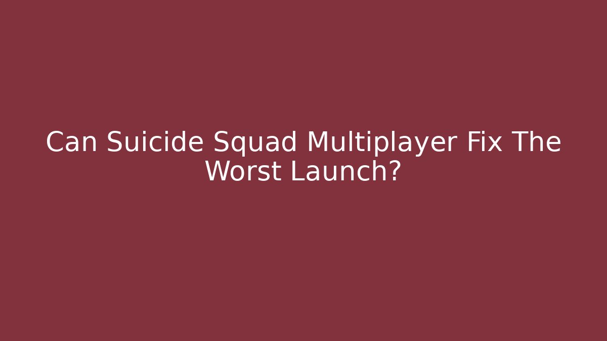 Can Suicide Squad Multiplayer Fix The Worst Launch?