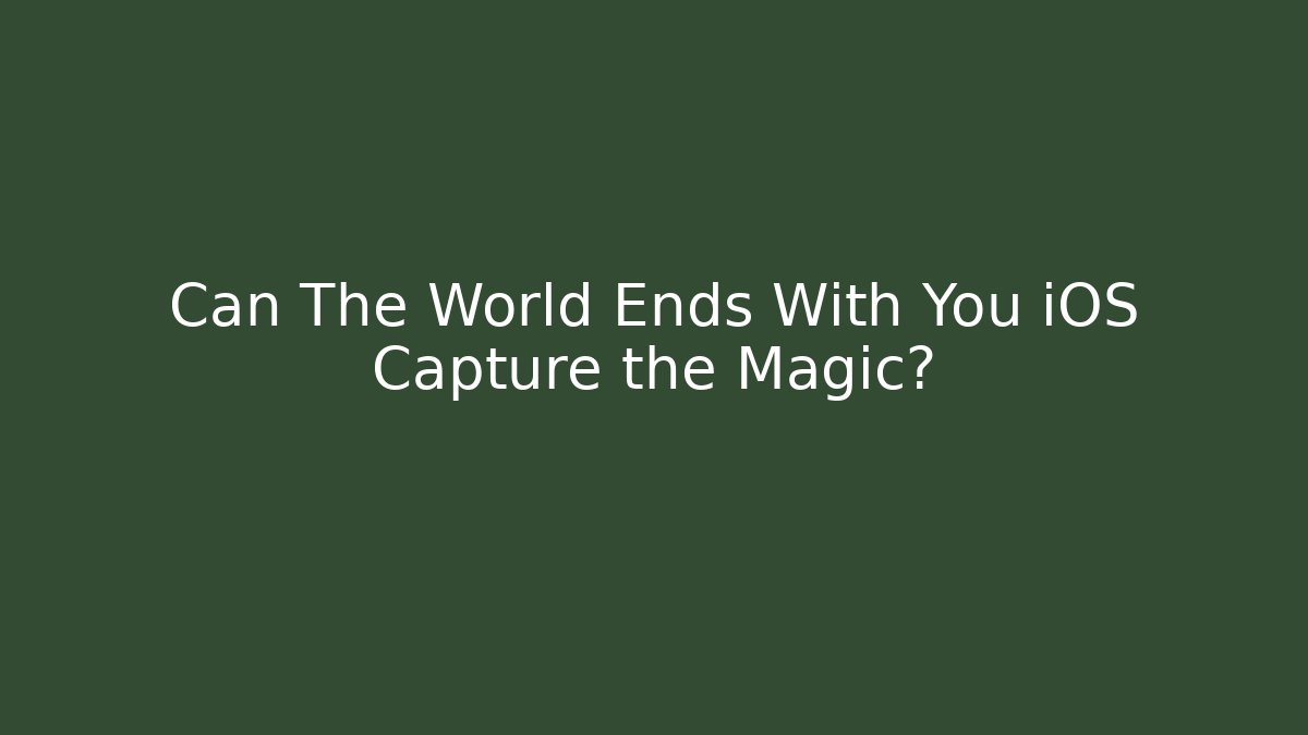 Can The World Ends With You iOS Capture the Magic?