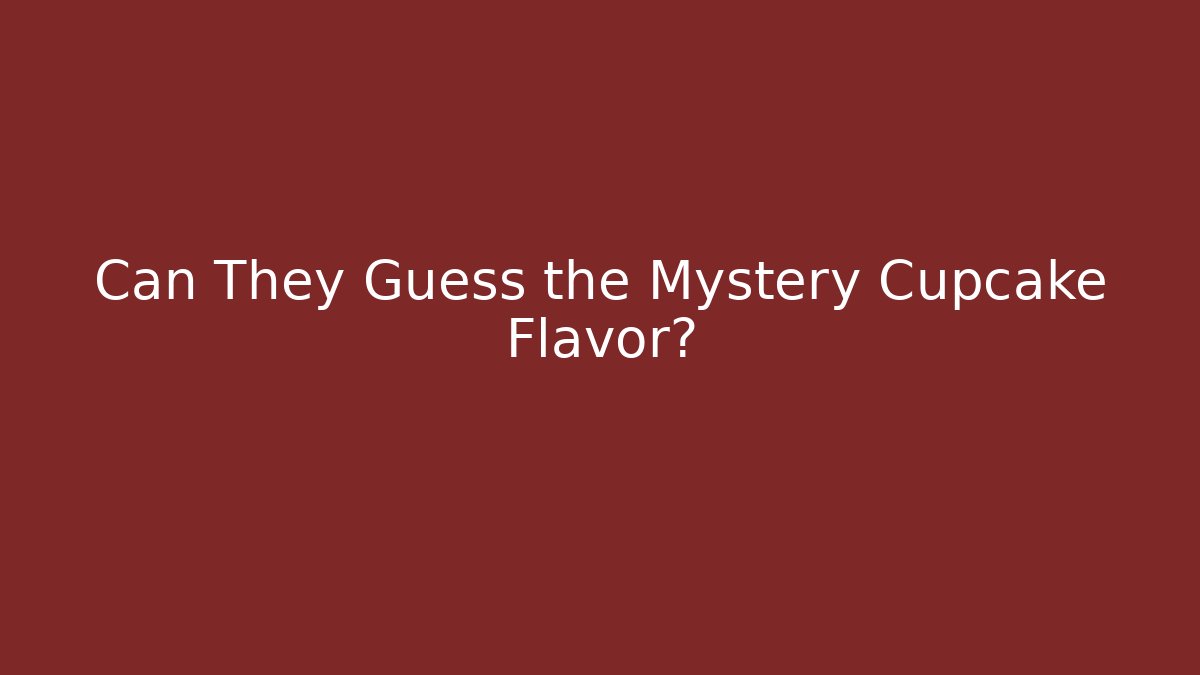 Can They Guess the Mystery Cupcake Flavor?
