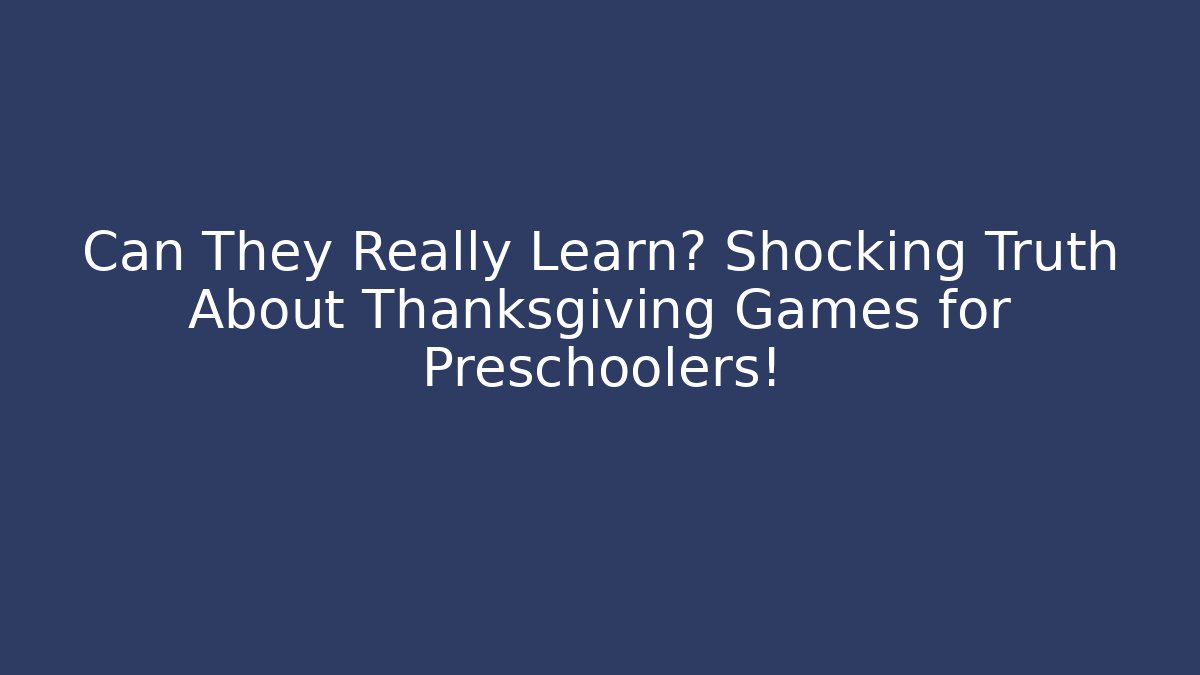 Can They Really Learn? Shocking Truth About Thanksgiving Games for Preschoolers!