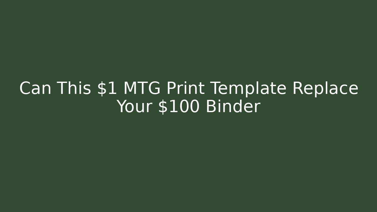 Can This $1 MTG Print Template Replace Your $100 Binder