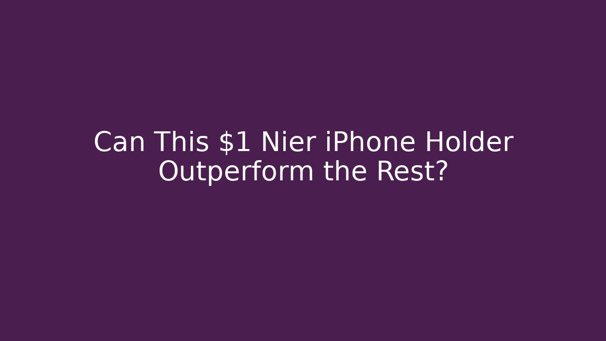 Can This $1 Nier iPhone Holder Outperform the Rest?