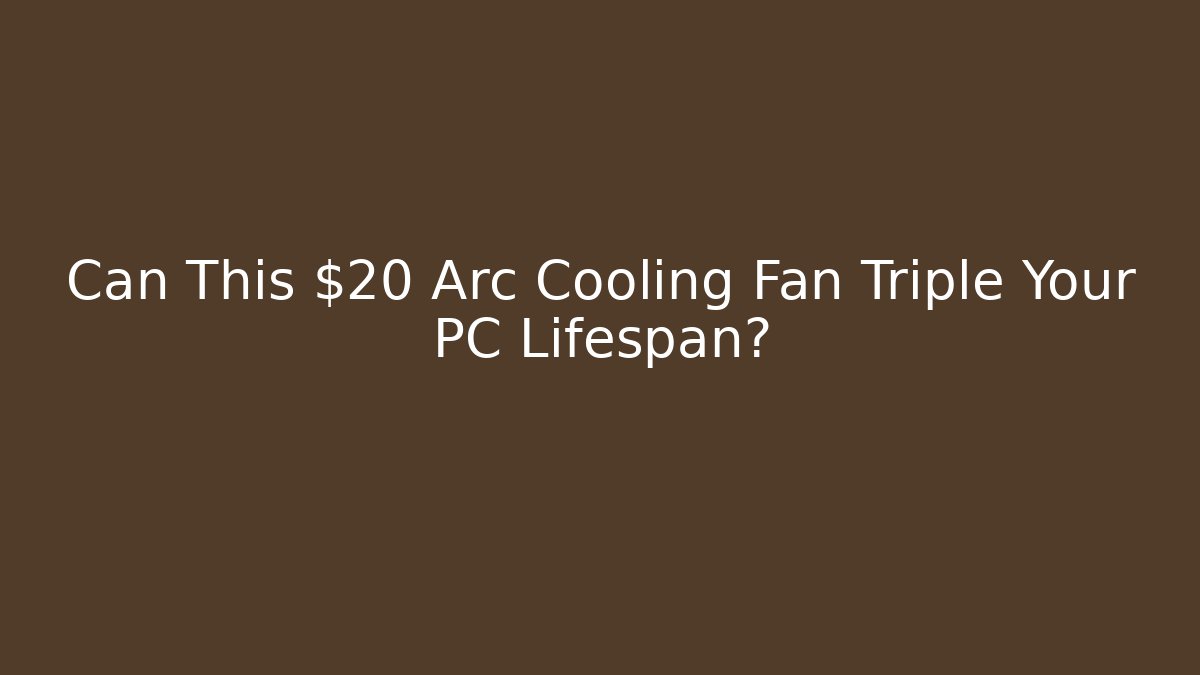 Can This $20 Arc Cooling Fan Triple Your PC Lifespan?