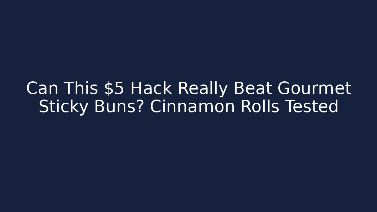Can This $5 Hack Really Beat Gourmet Sticky Buns? Cinnamon Rolls Tested