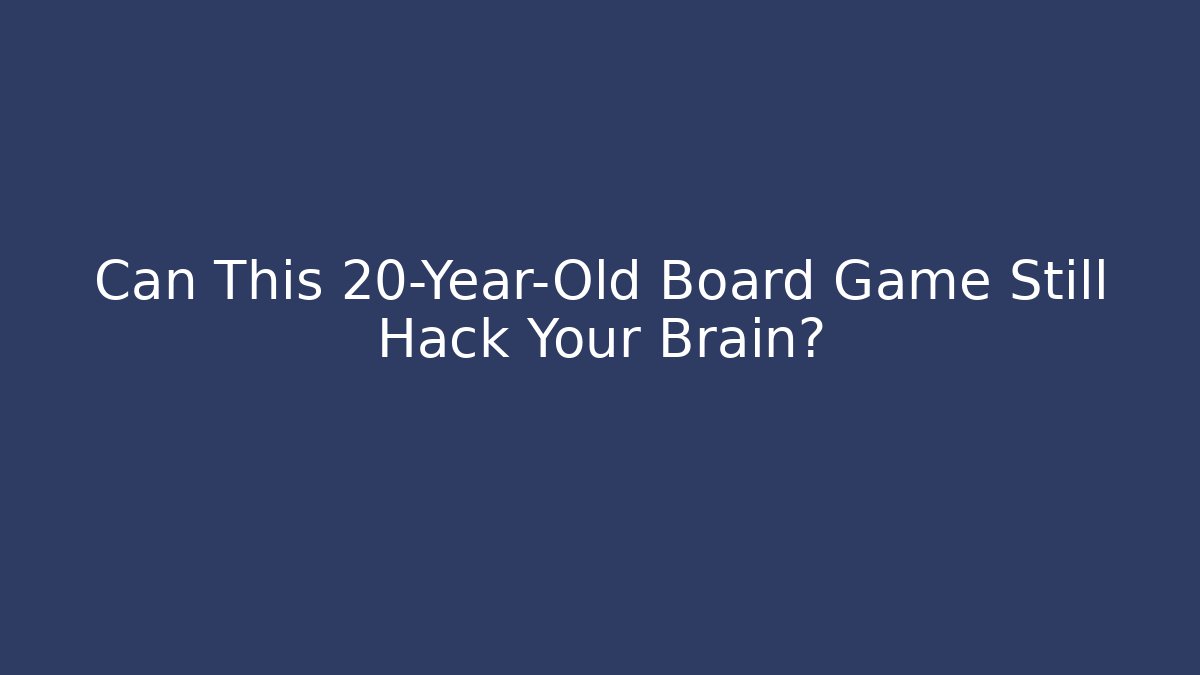Can This 20-Year-Old Board Game Still Hack Your Brain?