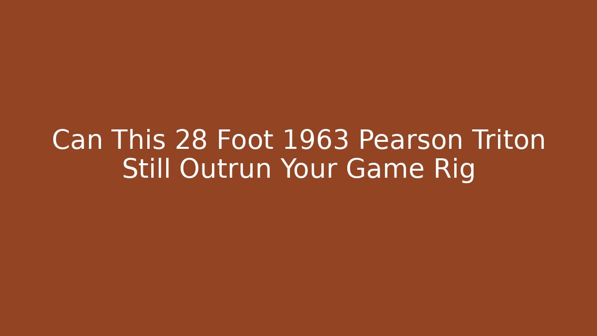 Can This 28 Foot 1963 Pearson Triton Still Outrun Your Game Rig