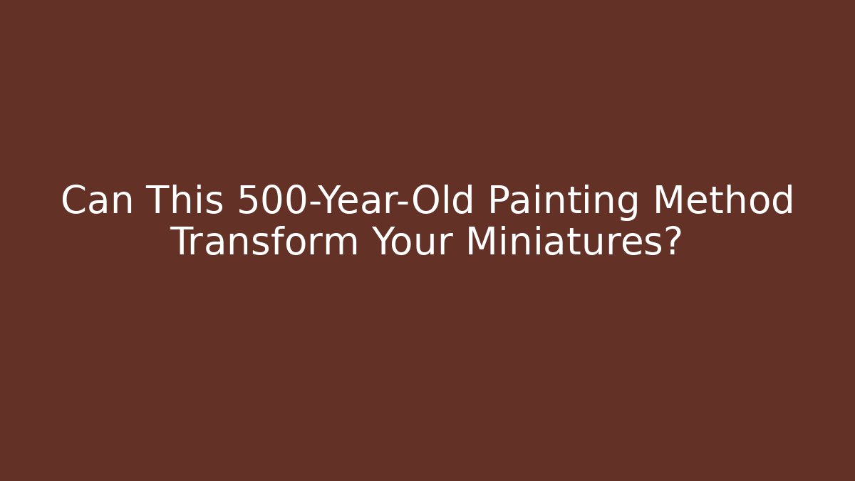 Can This 500-Year-Old Painting Method Transform Your Miniatures? - Create More Assets