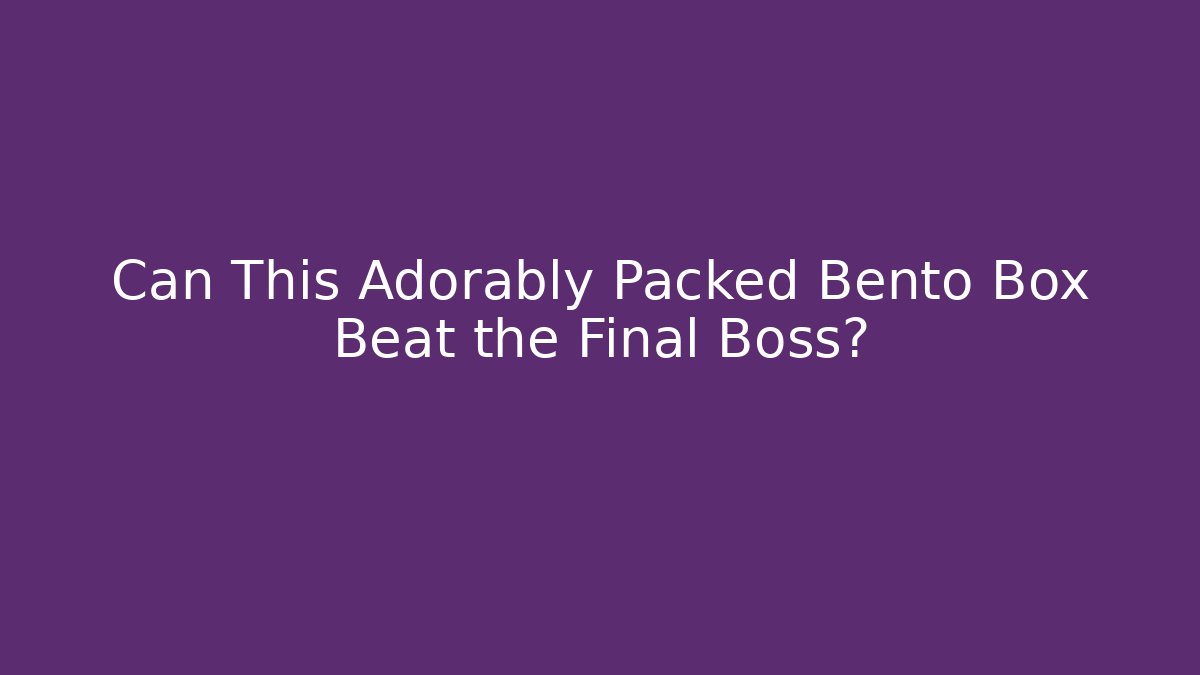 Can This Adorably Packed Bento Box Beat the Final Boss? - Create More Assets