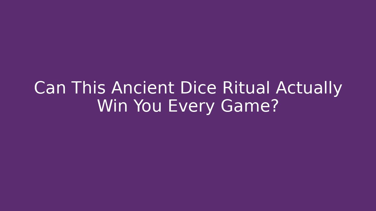Can This Ancient Dice Ritual Actually Win You Every Game?