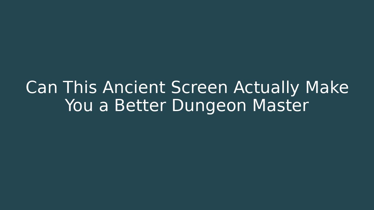 Can This Ancient Screen Actually Make You a Better Dungeon Master