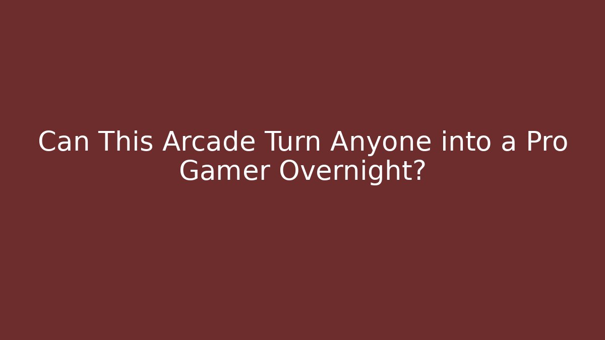 Can This Arcade Turn Anyone into a Pro Gamer Overnight?