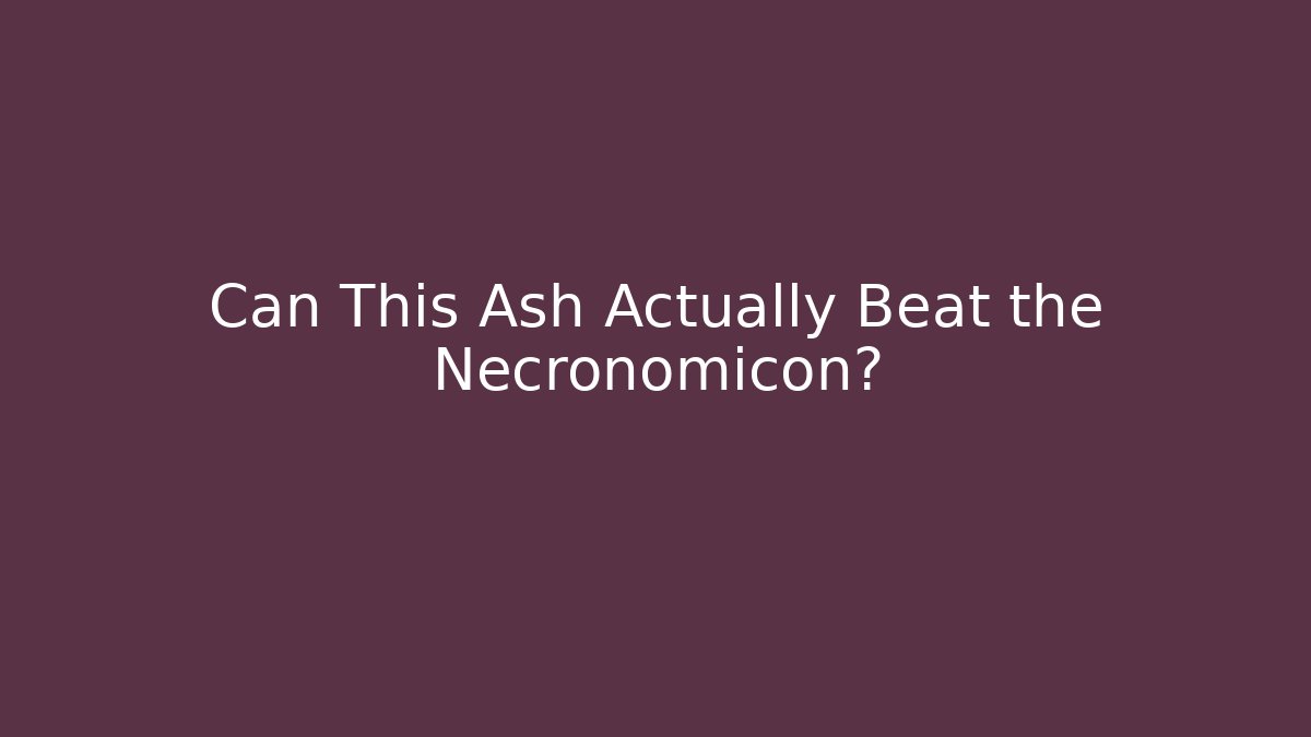 Can This Ash Actually Beat the Necronomicon?
