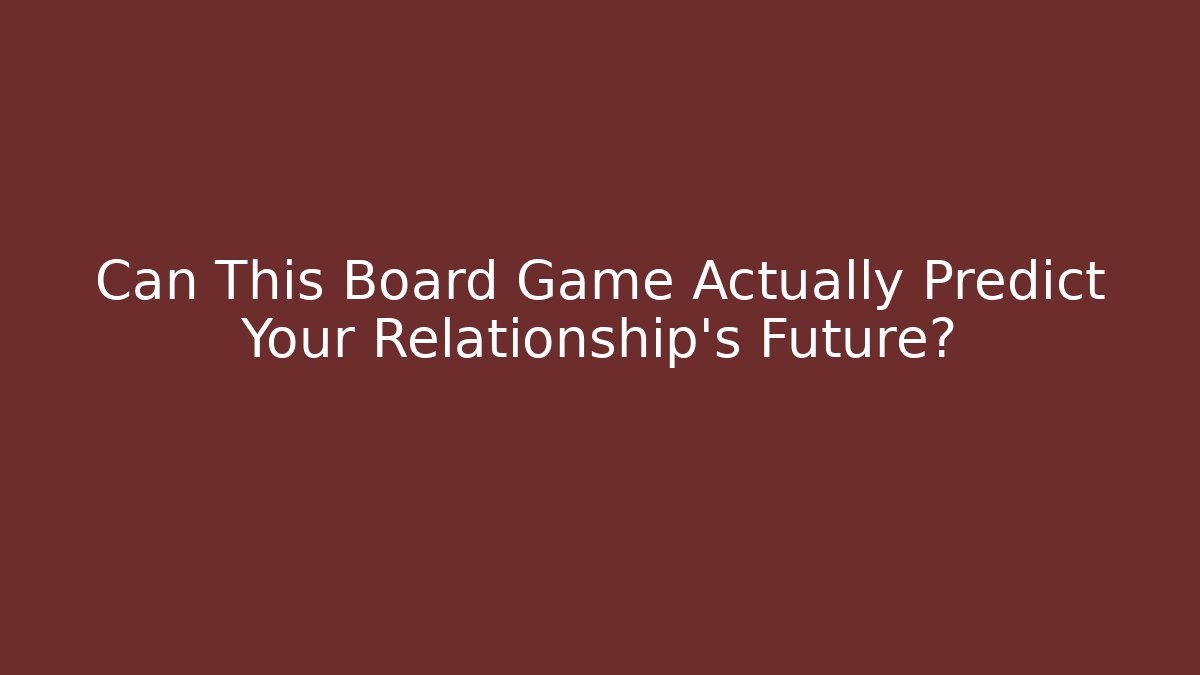Can This Board Game Actually Predict Your Relationship’s Future? - Create More Assets