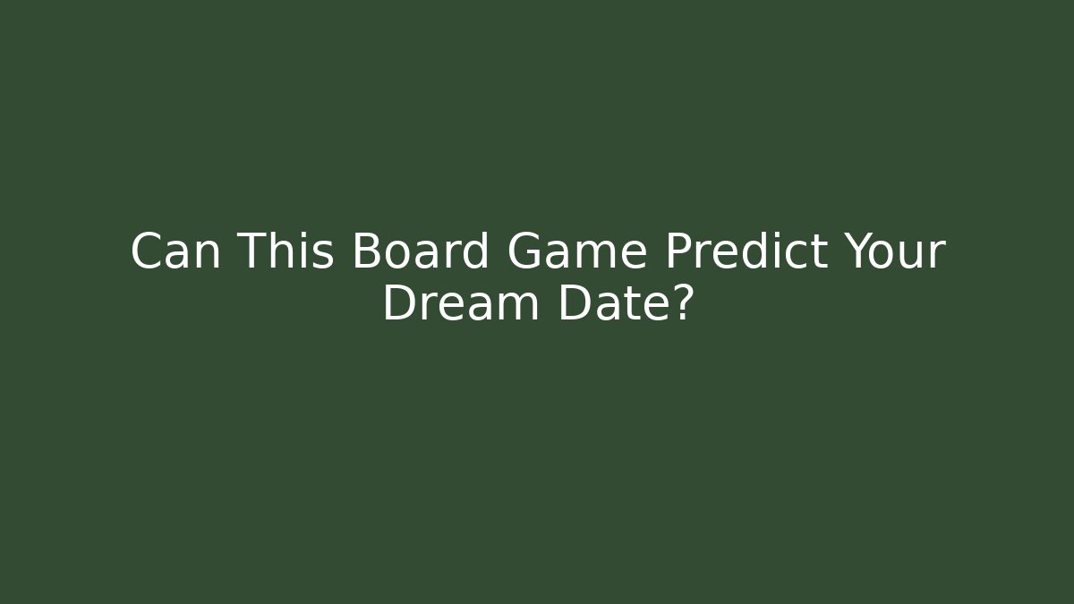 Can This Board Game Predict Your Dream Date?