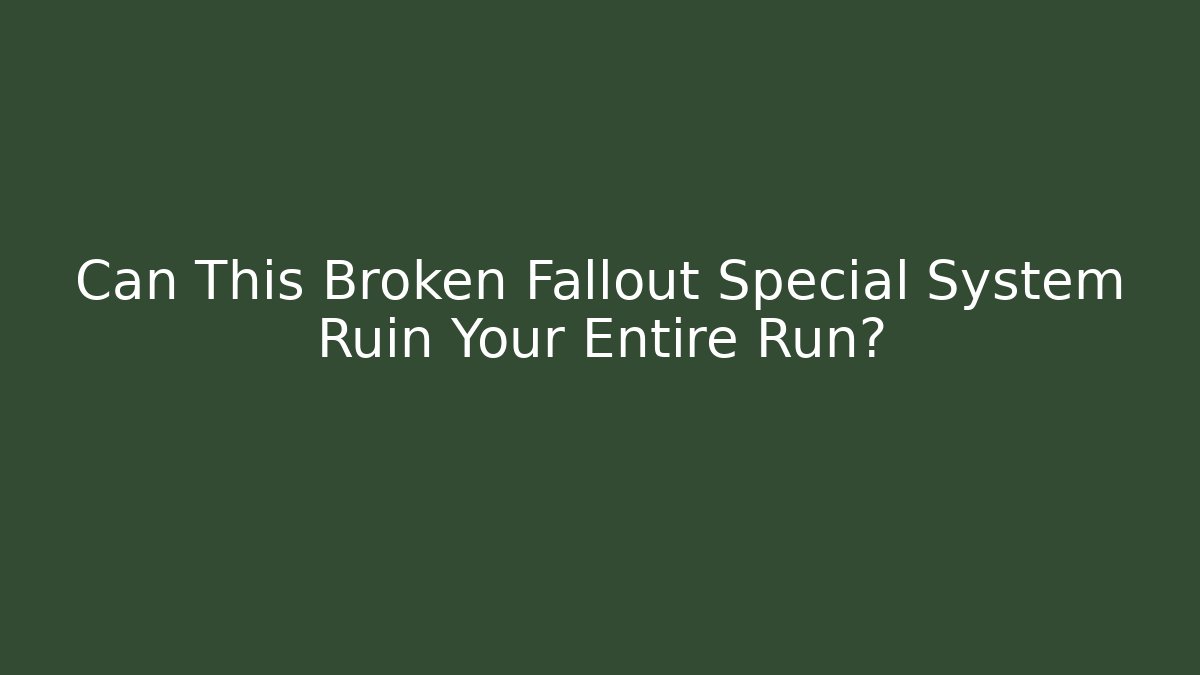 Can This Broken Fallout Special System Ruin Your Entire Run? - Create More Assets