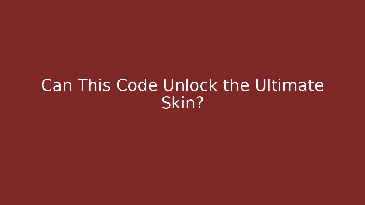 Can This Code Unlock the Ultimate Skin?