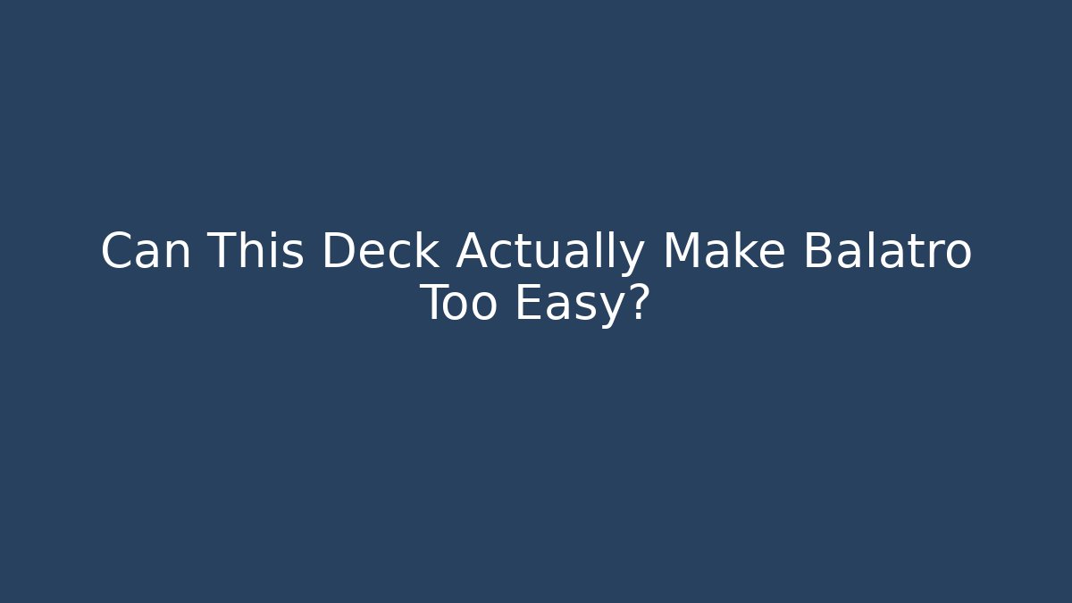 Can This Deck Actually Make Balatro Too Easy?