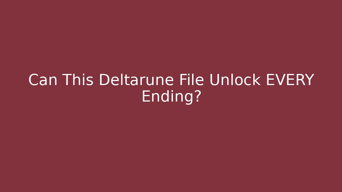 Can This Deltarune File Unlock EVERY Ending?