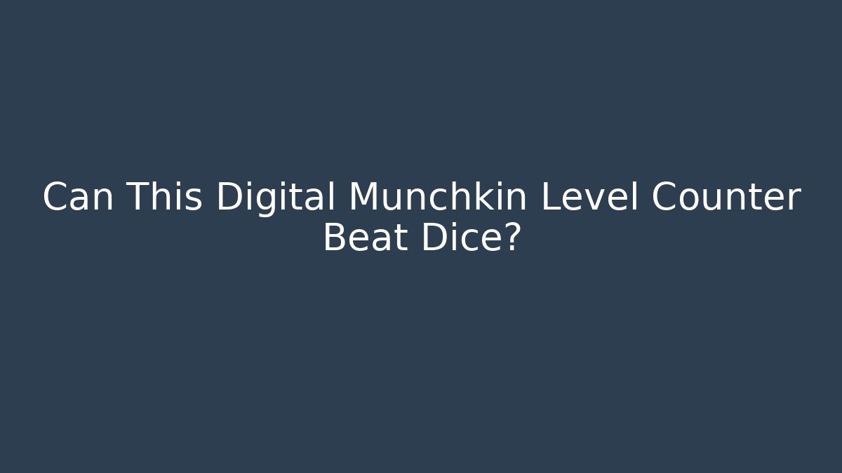 Can This Digital Munchkin Level Counter Beat Dice?