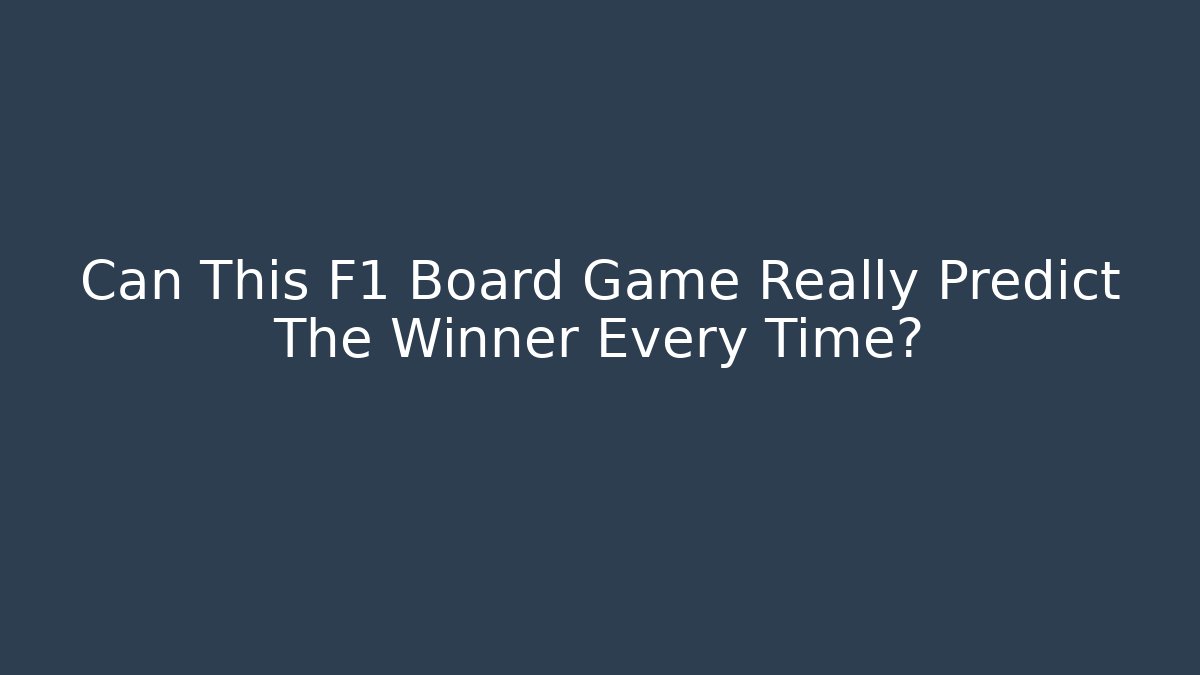 Can This F1 Board Game Really Predict The Winner Every Time?