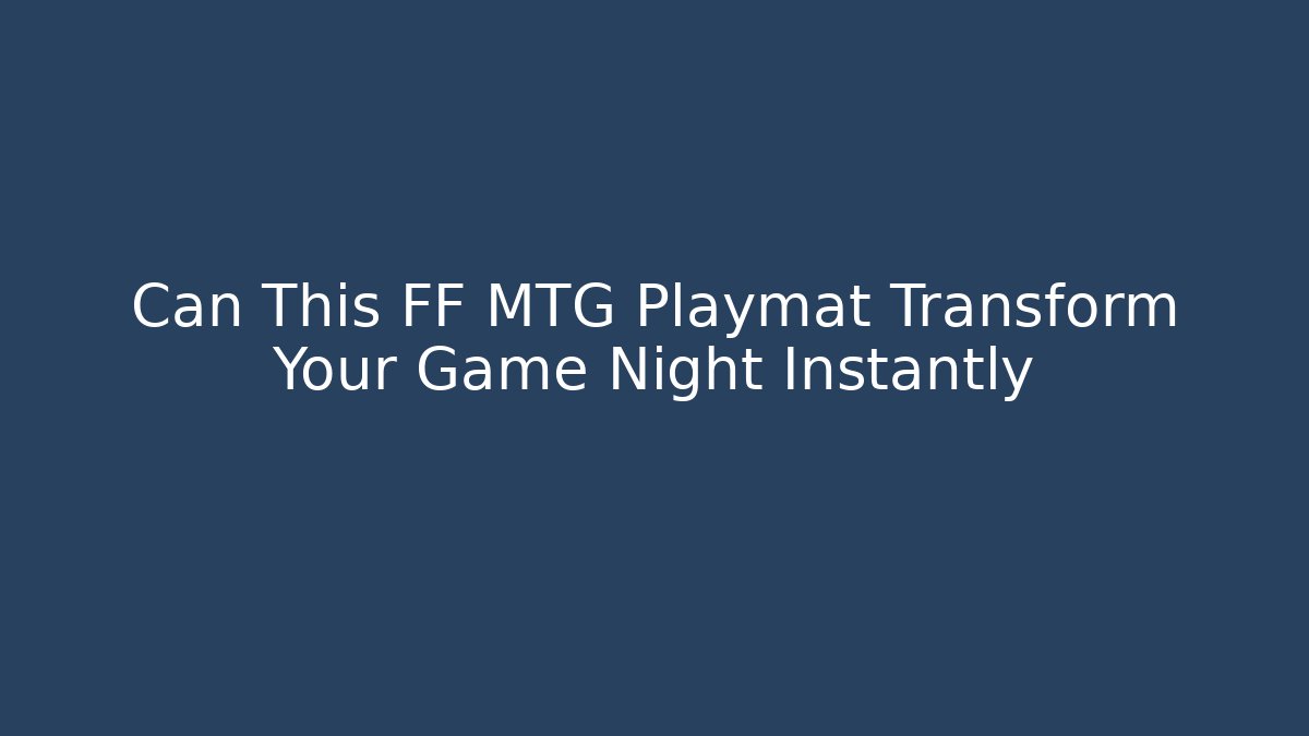 Can This FF MTG Playmat Transform Your Game Night Instantly - Create More Assets