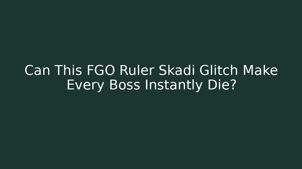 Can This FGO Ruler Skadi Glitch Make Every Boss Instantly Die?