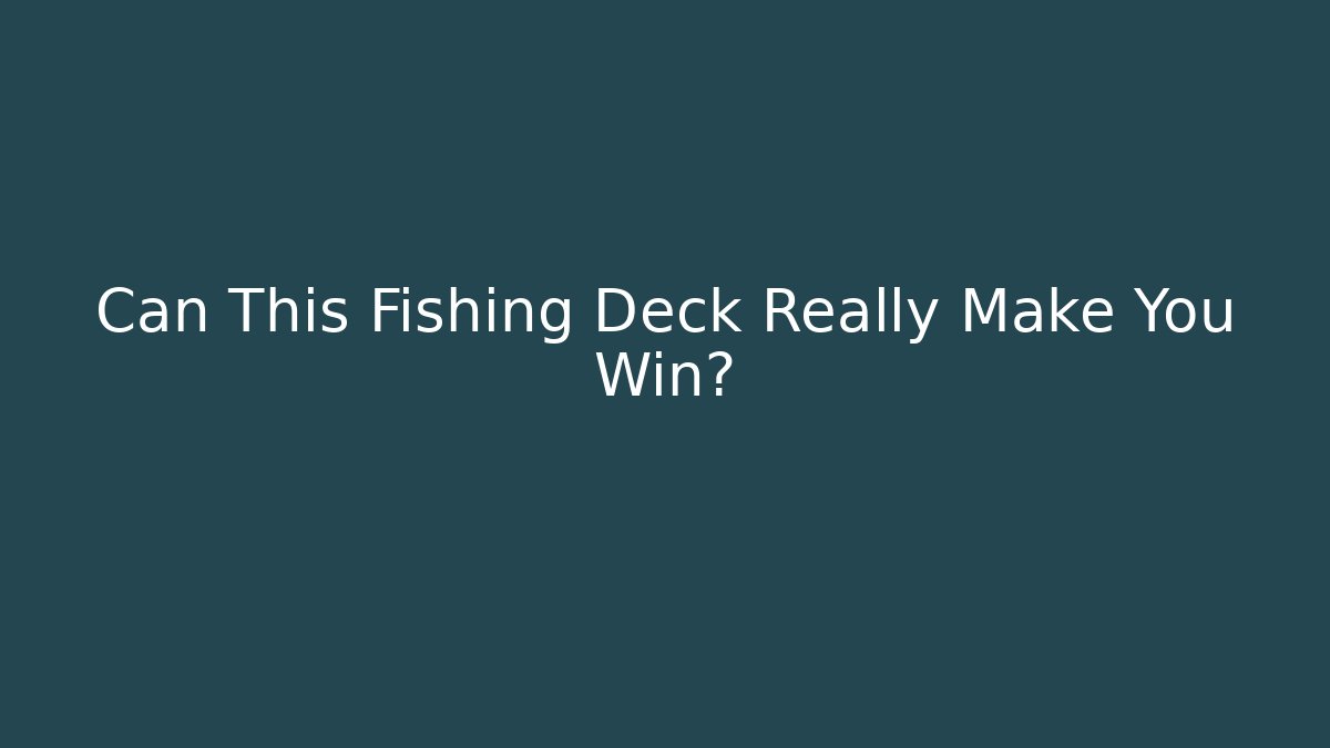 Can This Fishing Deck Really Make You Win? - Create More Assets