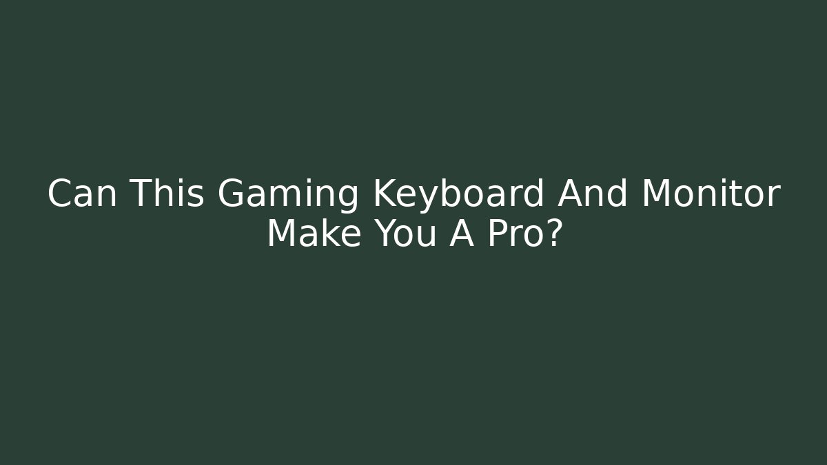 Can This Gaming Keyboard And Monitor Make You A Pro?