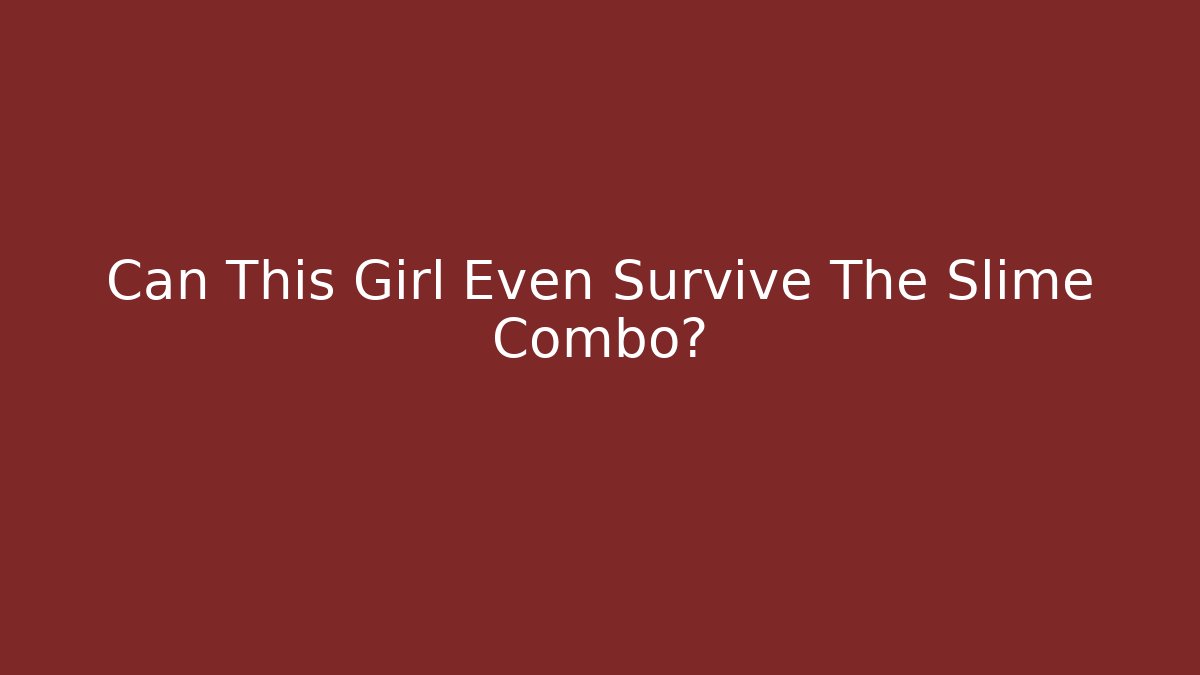Can This Girl Even Survive The Slime Combo? - Create More Assets