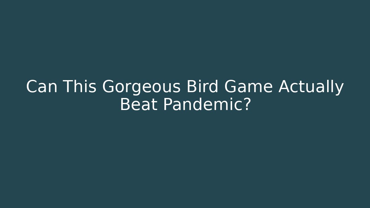 Can This Gorgeous Bird Game Actually Beat Pandemic?