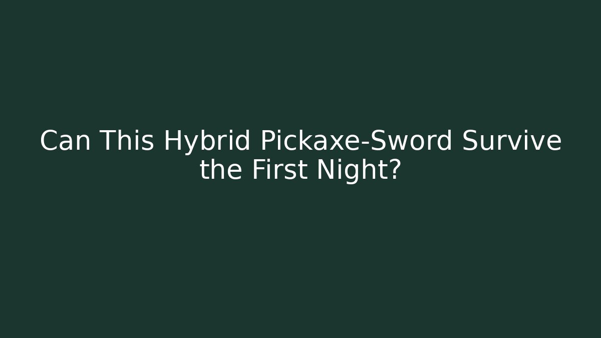 Can This Hybrid Pickaxe-Sword Survive the First Night? - Create More Assets