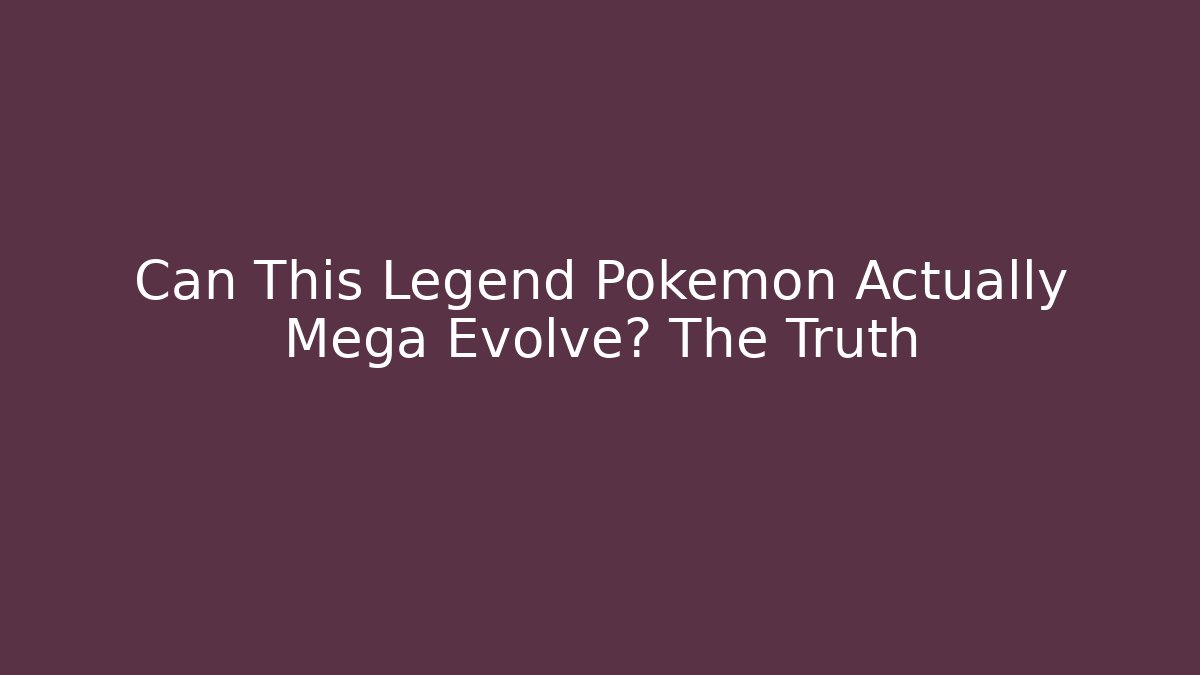 Can This Legend Pokemon Actually Mega Evolve? The Truth - Create More Assets