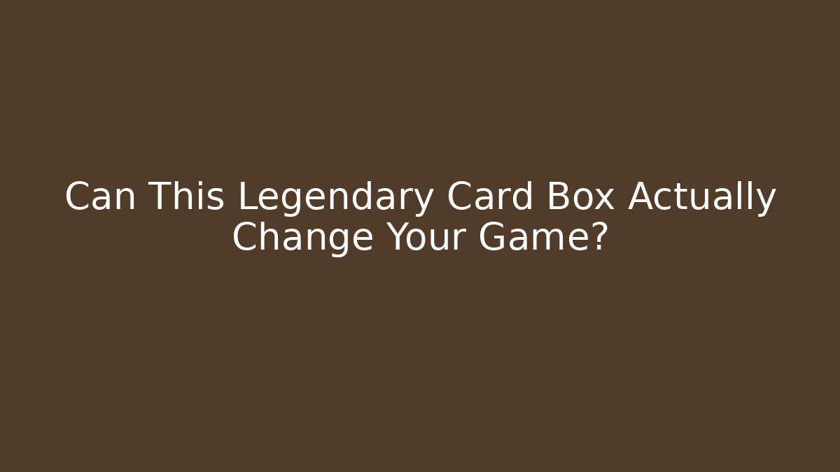 Can This Legendary Card Box Actually Change Your Game?