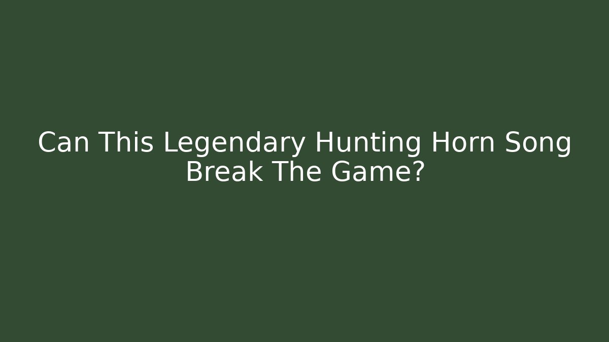 Can This Legendary Hunting Horn Song Break The Game?