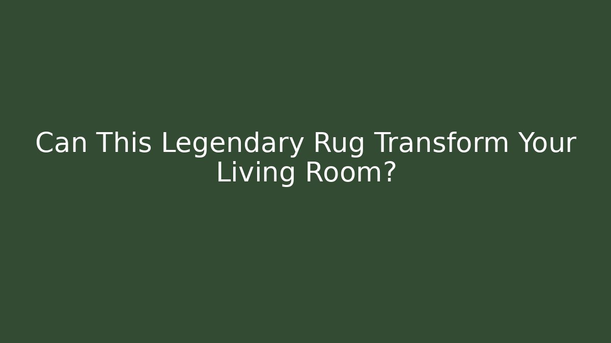 Can This Legendary Rug Transform Your Living Room?