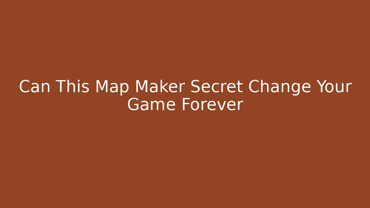 Can This Map Maker Secret Change Your Game Forever