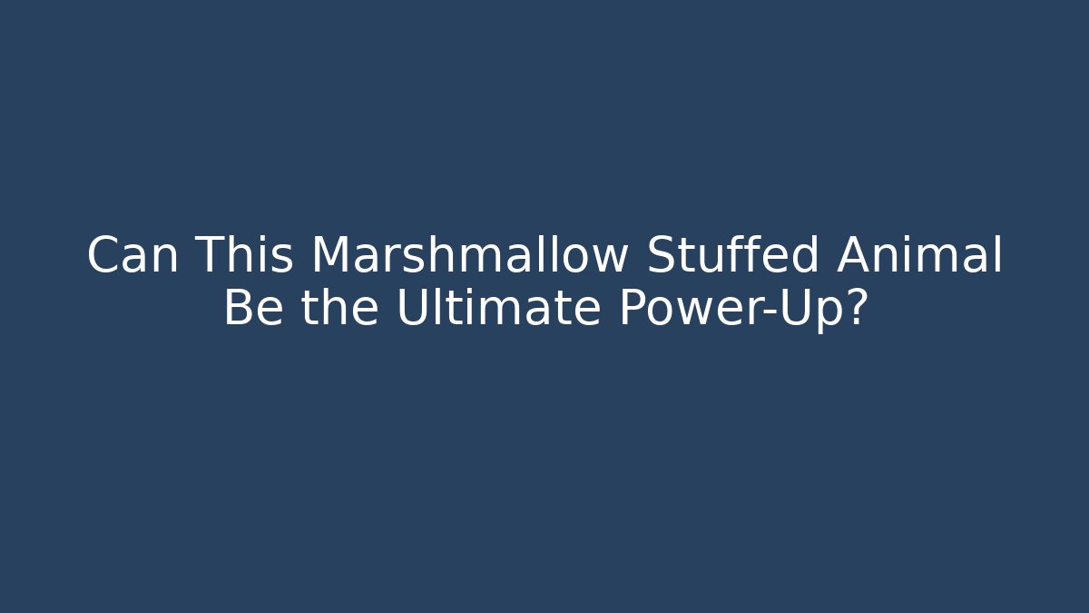 Can This Marshmallow Stuffed Animal Be the Ultimate Power-Up?
