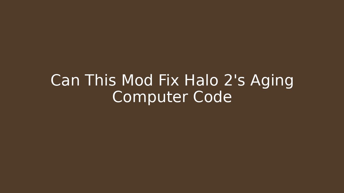 Can This Mod Fix Halo 2's Aging Computer Code - Create More Assets