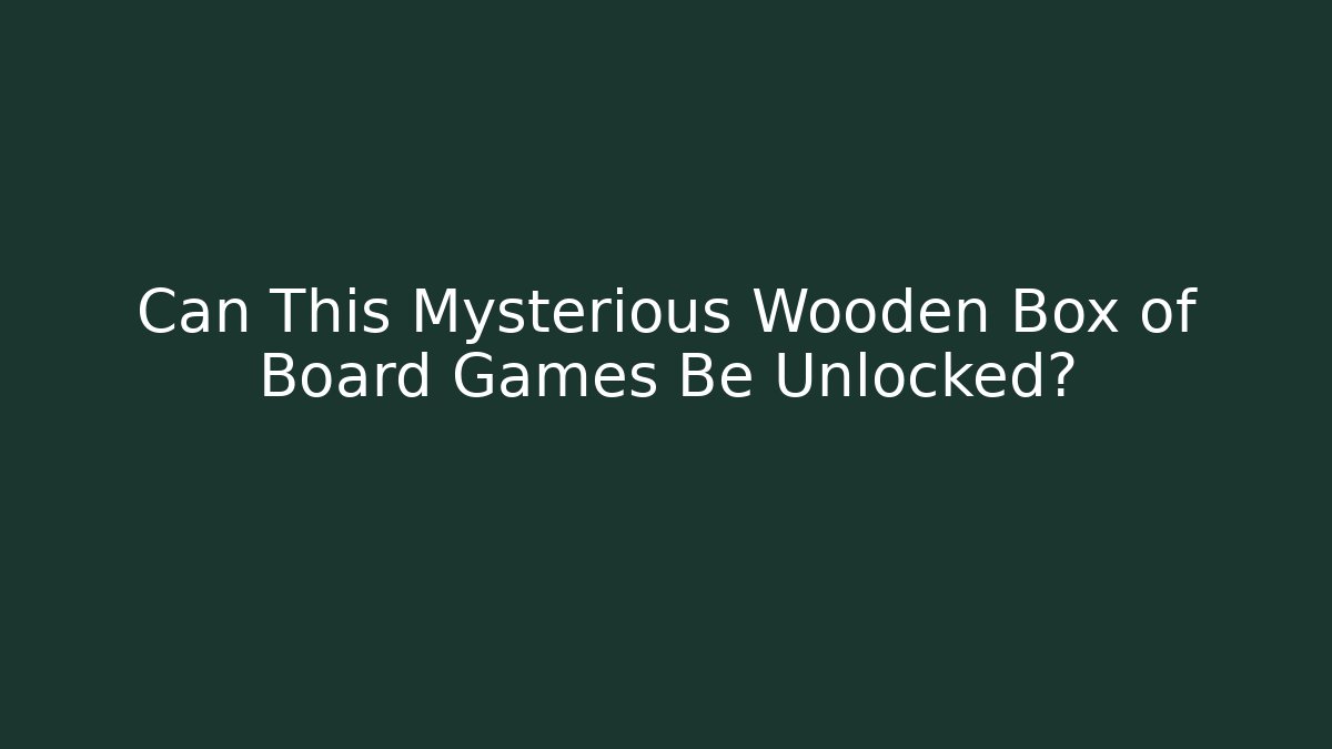 Can This Mysterious Wooden Box of Board Games Be Unlocked?