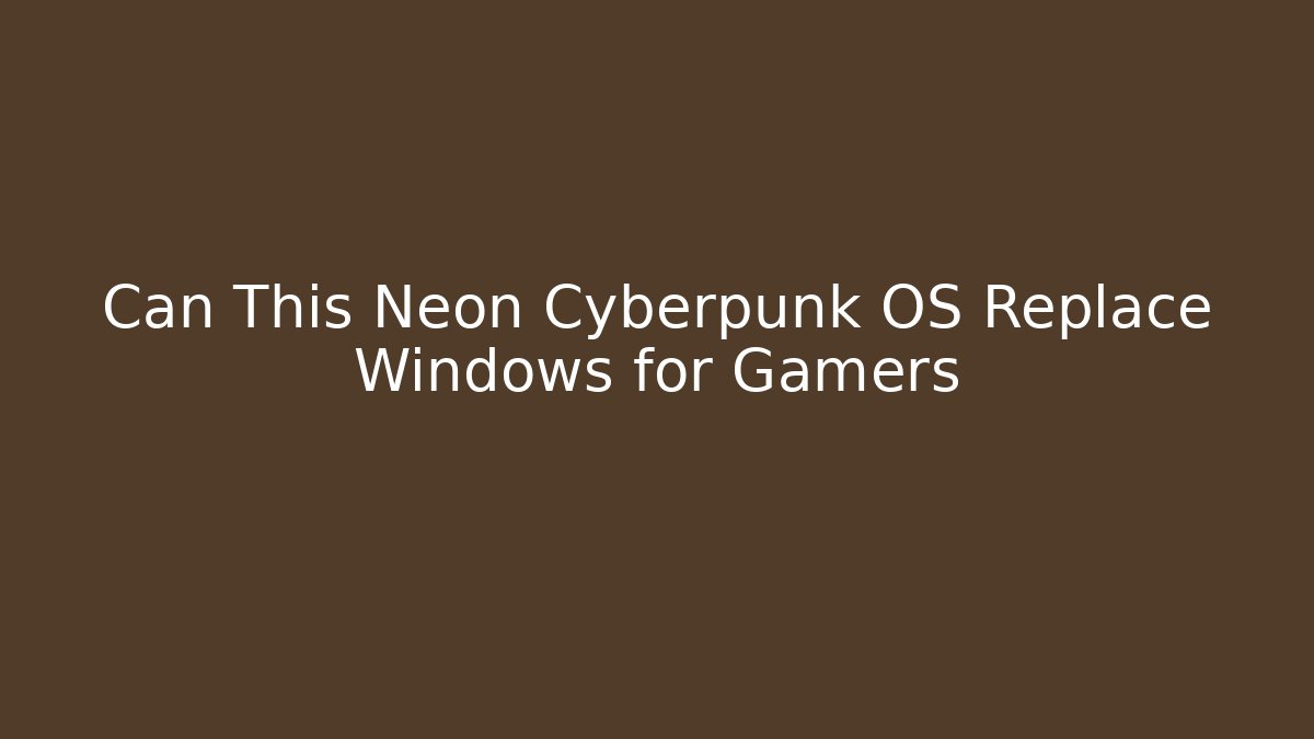 Can This Neon Cyberpunk OS Replace Windows for Gamers
