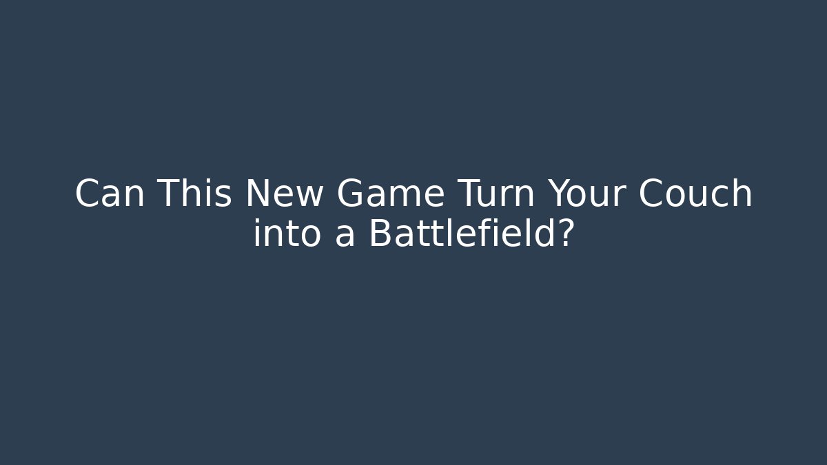 Can This New Game Turn Your Couch into a Battlefield?