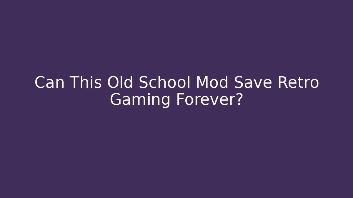 Can This Old School Mod Save Retro Gaming Forever? - Create More Assets