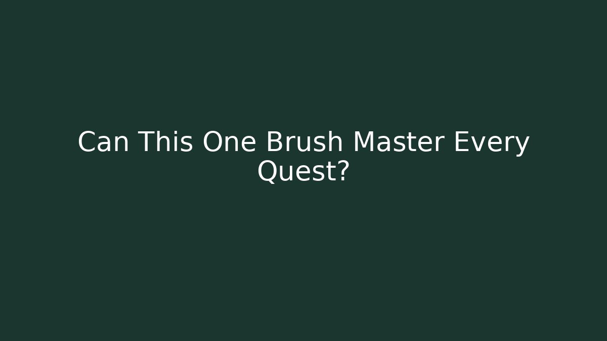 Can This One Brush Master Every Quest?