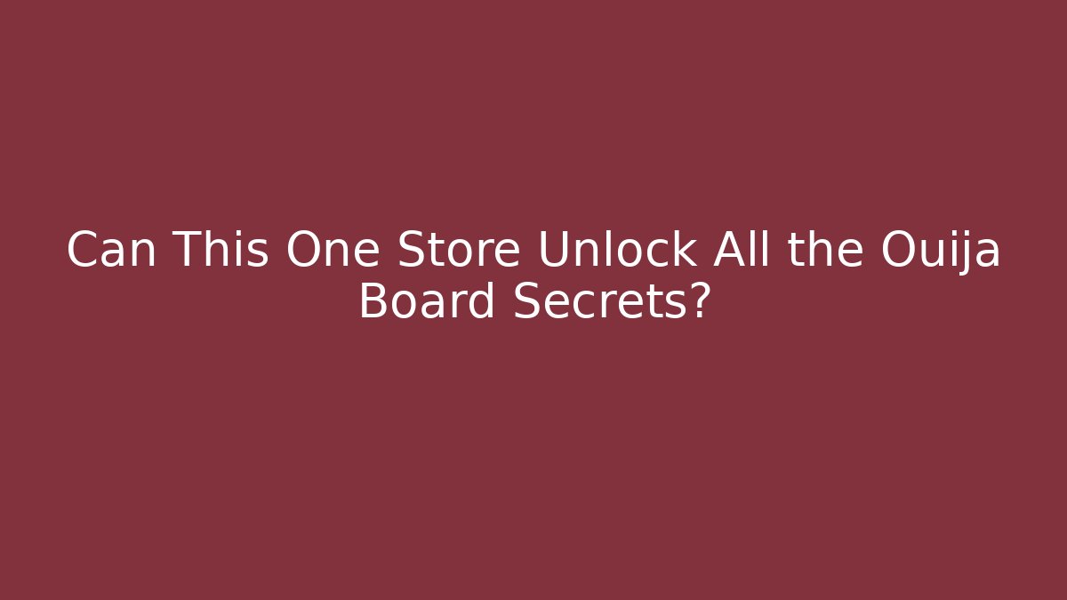 Can This One Store Unlock All the Ouija Board Secrets? - Create More Assets