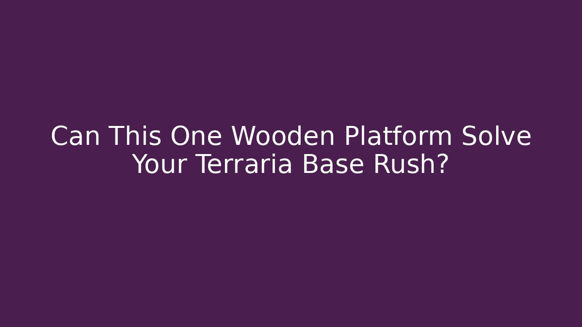 Can This One Wooden Platform Solve Your Terraria Base Rush? - Create More Assets