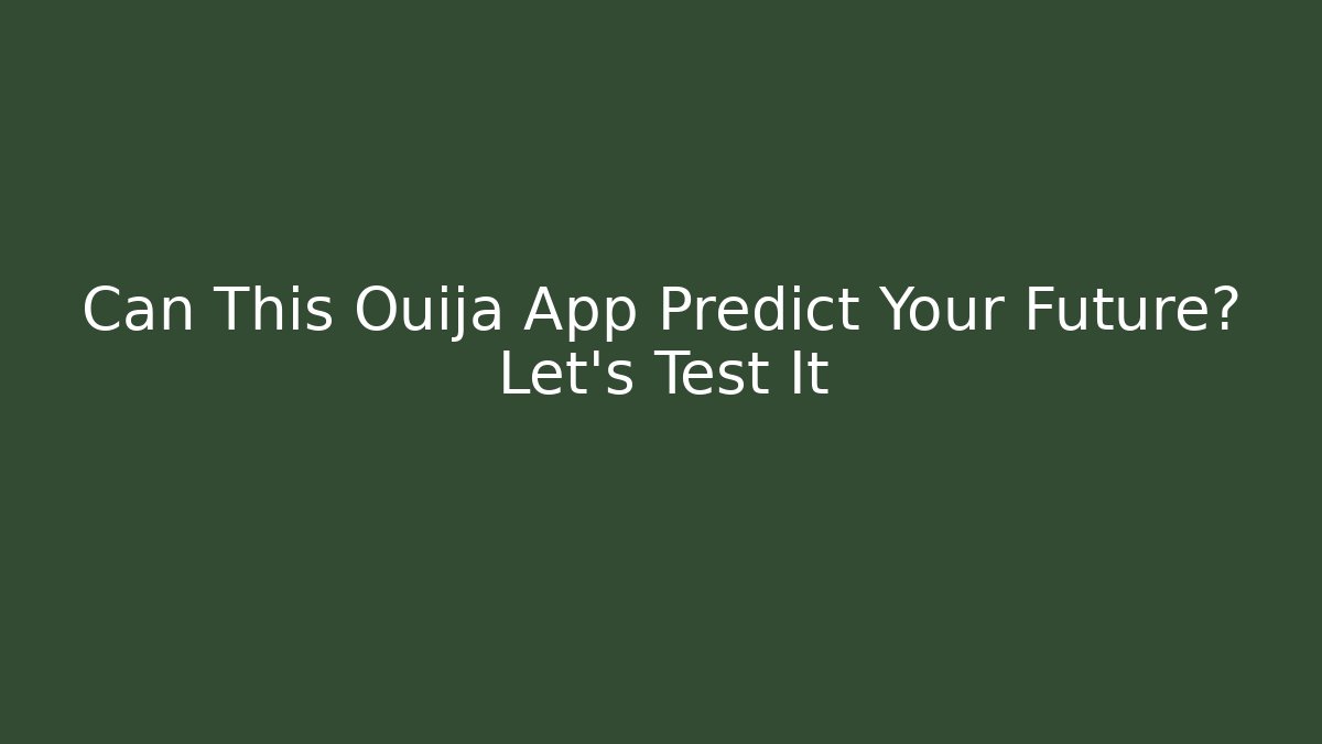 Can This Ouija App Predict Your Future? Let's Test It